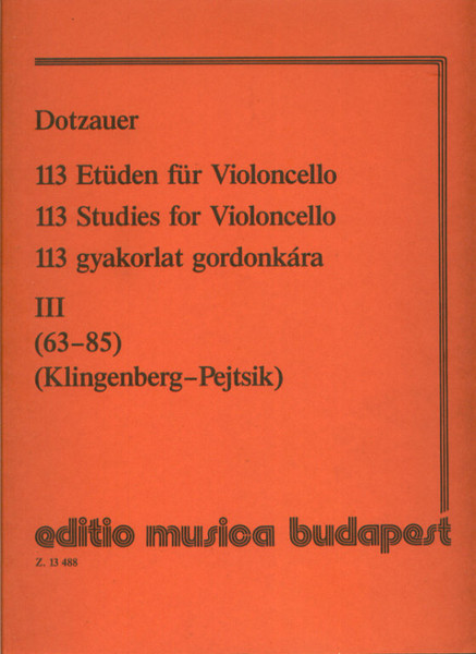 Dotzauer, Justus Johann Friedrich: 113 Studies 3 / Edited by Pejtsik Árpád / Selected by Klingenberg, Johannes / Editio Musica Budapest Zeneműkiadó / 1991 / Dotzauer, Justus Johann Friedrich: 113 gyakorlat 3 / Közreadta Pejtsik Árpád / Válogatta Klingenberg, Johannes