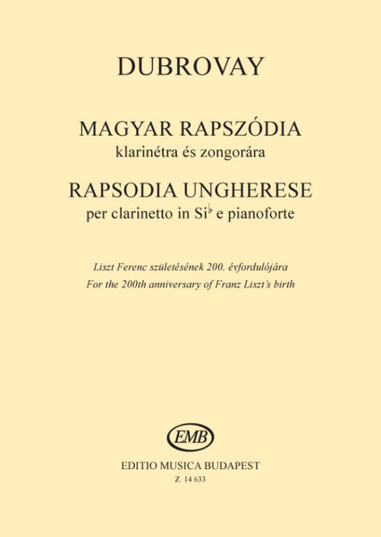 Dubrovay László: Rapsodia ungherese per clarinetto in Sib e pianoforte / For the 200th anniversary of Franz Liszt's birth piano score / Editio Musica Budapest Zeneműkiadó / 2009 / Dubrovay László: Magyar rapszódia klarinétra és zongorára / Liszt Ferenc születésének 200. évfordulójára zongorakivonat