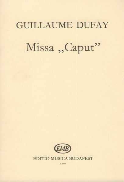 Dufay, Guillaume: Missa Caput / for 4-part mixed chorus vocal/choral score / Edited by Darvas Gábor / Editio Musica Budapest Zeneműkiadó / 1971 / Közreadta Darvas Gábor 