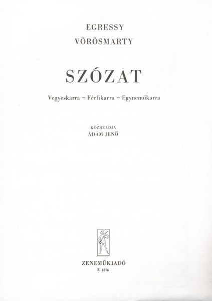 Egressy Béni: Szózat / Vegyeskarra - Férfikarra - Egyneműkarra / Words by Vörösmarty Mihály / Edited by Ádám Jenő / Editio Musica Budapest Zeneműkiadó / 1955 / Szövegíró: Vörösmarty Mihály / Közreadta Ádám Jenő