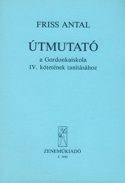 Friss Antal: Útmutató a Gordonkaiskola tanításához 4 / Editio Musica Budapest Zeneműkiadó / 1971