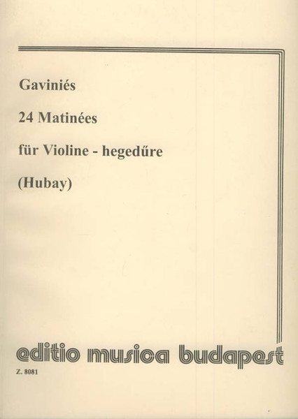 Gaviniés, Pierre: 24 Matinées / Edited by Hubay Jenő / Editio Musica Budapest Zeneműkiadó / 1977 / Szerkesztette Hubay Jenő