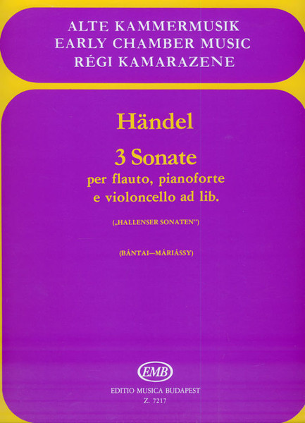 Händel, Georg Friedrich: 3 sonate / per flauto, pianoforte e violoncello ad. lib. / score and parts / Edited by Bántai Vilmos, Máriássy István / Editio Musica Budapest Zeneműkiadó / 1980 / Közreadta Bántai Vilmos, Máriássy István