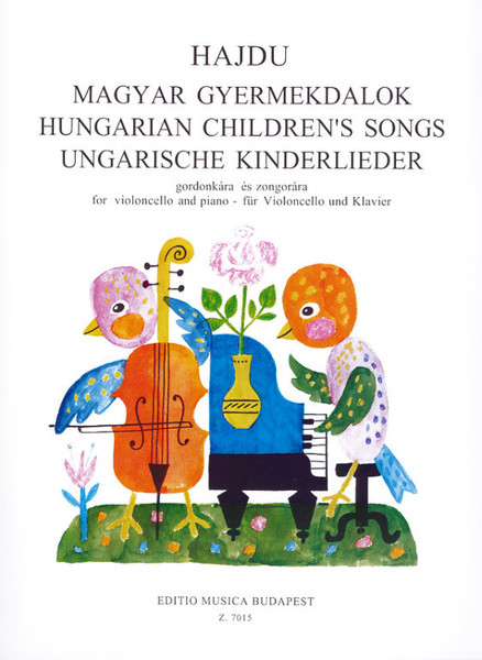 Hajdu Mihály: Hungarian Children's Songs for violoncello and piano / Edited by Mező László / Editio Musica Budapest Zeneműkiadó / 1974 / Hajdu Mihály: Magyar gyermekdalok gordonkára és zongorára / Szerkesztette Mező László 