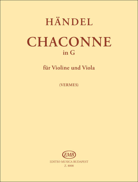 Händel, Georg Friedrich: Chaconne in G / for violin and viola / Arranged by Vermes Mária / Editio Musica Budapest Zeneműkiadó / 1977 / Átdolgozta Vermes Mária