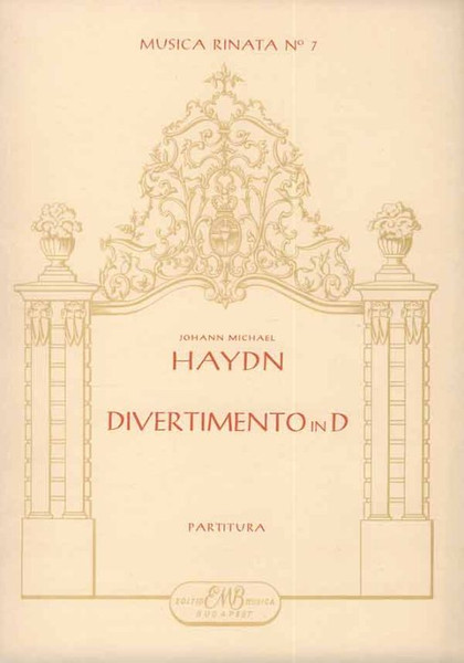 Haydn, Johann Michael: Divertimento in D (1764) / score / Edited by Vécsey Jenő / Editio Musica Budapest Zeneműkiadó / 1965 / Közreadta Vécsey Jenő