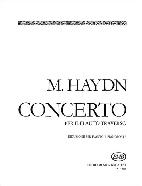 Haydn, Johann Michael: Concerto per il flauto traverso (1766) / piano score / For flute and piano with cadences edited by Vécsey Jenő / Editio Musica Budapest Zeneműkiadó / 1958 / Fuvolára és zongorára kadenciákkal közreadja Vécsey Jenő 