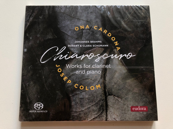 Ona Cardona, Josep Colom – Chiaroscuro (Works for clarinet and piano) / Johannes Brahms, Robert & Clara Schumann / Eudora Records SACD 2021 / EUD-DR-2105