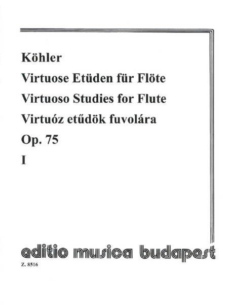 Köhler, Ernesto: Virtuoso Studies for flute 1 / Op. 75 / Edited by Prőhle Henrik / Editio Musica Budapest Zeneműkiadó / 1982 / Közreadta Prőhle Henrik