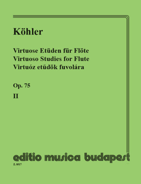 Köhler, Ernesto: Virtuoso Studies for flute 2 / Op. 75 / Edited by Prőhle Henrik / Editio Musica Budapest Zeneműkiadó / 1982 / Köhler, Ernesto: Virtuóz etűdök fuvolára 2 / Közreadta Prőhle Henrik 