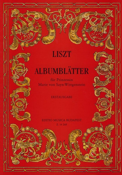 Liszt Ferenc: Album-Leaves for Princess Marie von Sayn-Wittgenstein / First edition / Edited by Eckhardt Mária / Editio Musica Budapest Zeneműkiadó / 2000 /  Közreadta Eckhardt Mária