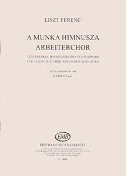 Liszt Ferenc: Arbeiterchor (Workers' Chorus) / for mixed choir, bass solo and piano / Words by Rossa Ernő / Transcribed by Bárdos Lajos / Editio Musica Budapest Zeneműkiadó / 1954 / Szövegíró: Rossa Ernő / Átírta Bárdos Lajos