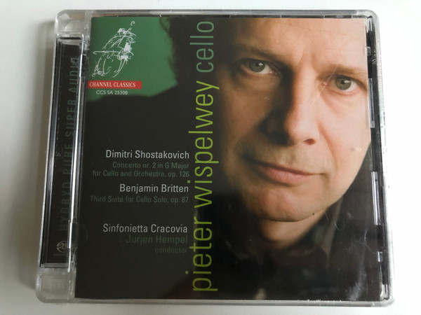 Pieter Wispelwey (cello) - Dimitri Shostakovich: Concerto Nr. 2 In G Major For Cello And Orchestra, Op. 126; Benjamin Britten: Third Suite For Cello Solo, Op. 87 / Sinfonietta Cracovia / Channel Classics Audio CD 2008 / CCS SA 25308