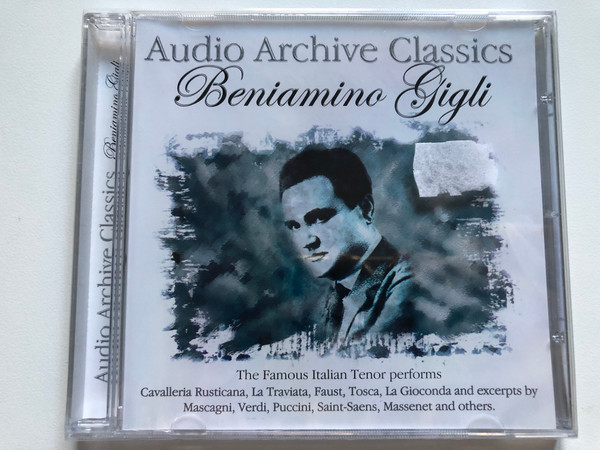 Audio Archive Classics - Beniamino Gigli / The Famous Italian Tenor performs: Cavalleria Rusticana, La Traviata, Faust, Tosca, La Gioconda and excerpts by Mascagni, Verdi, Puccini, Saint-Saens / Going For A Song Audio CD / CLA041