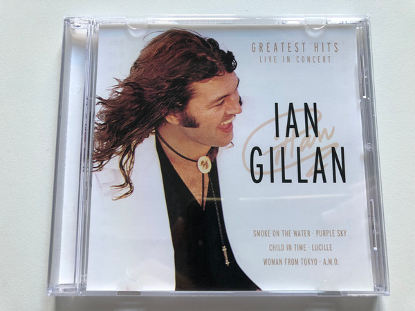 Ian Gillan - Greatest Hits - Live In Concert / Smoke On The Water; Purple Sky; Child In Time; Lucille; Woman From Tokyo; a. m. o. / Eurotrend Audio CD / CD 142.043