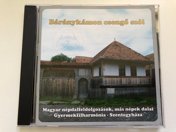 Baranykamon csengo szol - Magyar nepdalfeldolgozasok, mas nepek dalai Gyermekfilharmonia, Szentegyhaza / Audio CD 2014