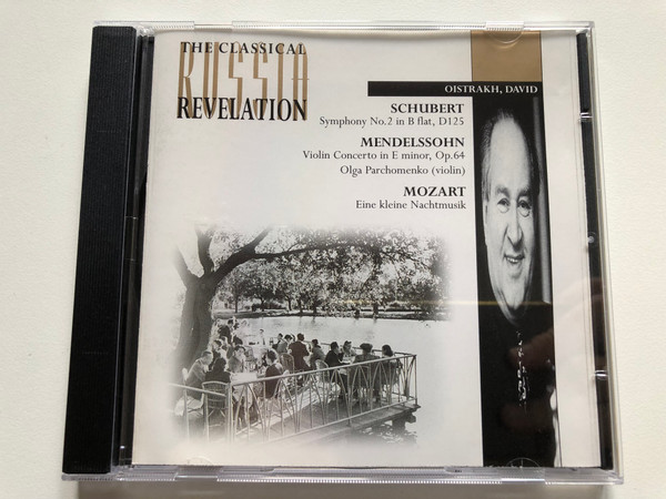 David Oistrach – Schubert: Symphony No. 2 in B flat, D125; Mendelssohn: Violin Concerto in E minor, Op. 64 (Olga Parchomenko - violin); Mozart: Eine kleine Nachtmusik / The Classical Russia Revelation Audio CD 1996 / RV10022 