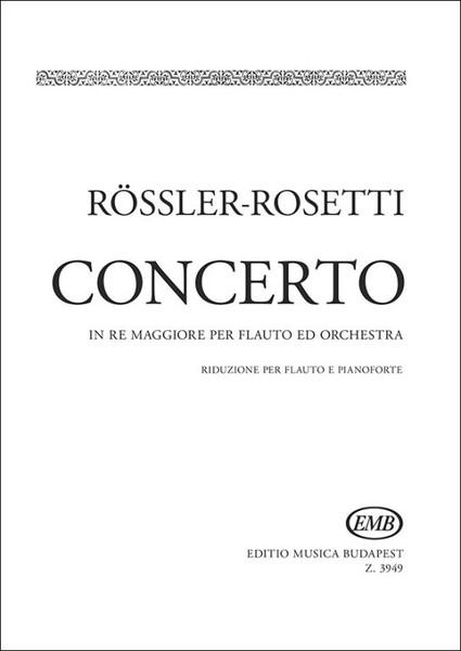 Rösler-Rosetti, Franz Anton: Concerto in re maggiore per flauto ed orchestra / piano score / Edited by Szebenyi János / Editio Musica Budapest Zeneműkiadó / 1963 / Közreadta Szebenyi János 