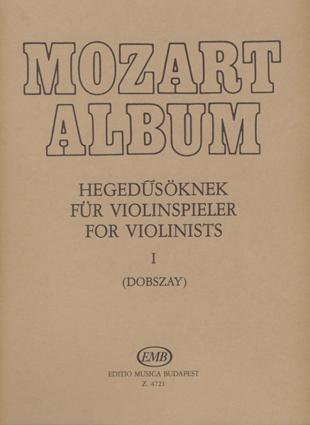 Mozart, Wolfgang Amadeus: Album for violin 1 / Songs / Edited by Dobszay László / Editio Musica Budapest Zeneműkiadó / 1965 / Mozart, Wolfgang Amadeus: Album hegedűsöknek 1 / Dalok / Szerkesztette Dobszay László 