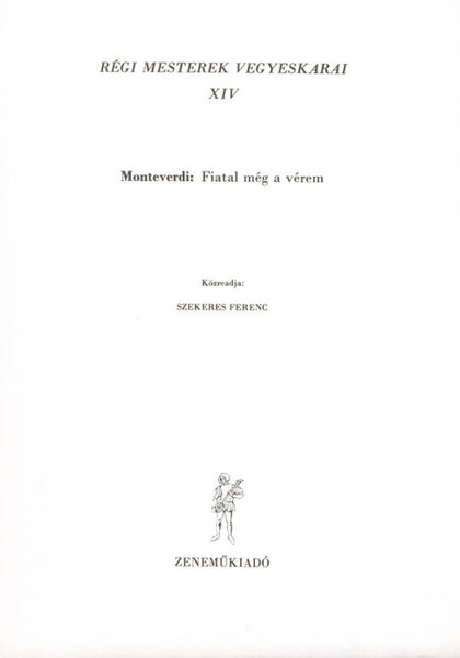 Old Masters' Mixed Choruses 14 / Words by Vargha Károly dr. / Edited by Szekeres Ferenc / Editio Musica Budapest Zeneműkiadó / 1970 / Régi mesterek vegyeskarai 14 / Szövegíró: Vargha Károly dr. / Közreadta Szekeres Ferenc 