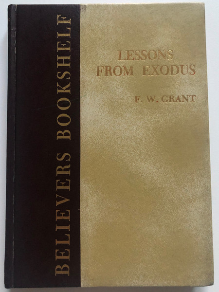 Lessons from Exodus by F. W. Grant / Lectures given in Toronto in 1880 / Believers Bookshelf / Hardcover (ExodusLessons)