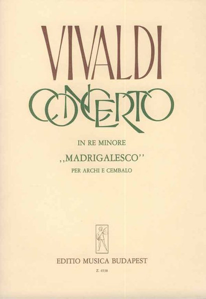 Vivaldi, Antonio: Concerto in re minore " Madrigalesco" / per archi e cembalo RV 129 (F. XI. No. 10, P.V. 86) / Edited by Fodor Ákos / Editio Musica Budapest Zeneműkiadó / 1972 / Közreadta Fodor Ákos 