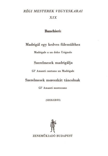 Old Masters' Mixed Choruses 19 / Words by Lukin László / Edited by Szekeres Ferenc / Editio Musica Budapest Zeneműkiadó / 1973 / Régi mesterek vegyeskarai 19 / Szövegíró: Lukin László / Közreadta Szekeres Ferenc 