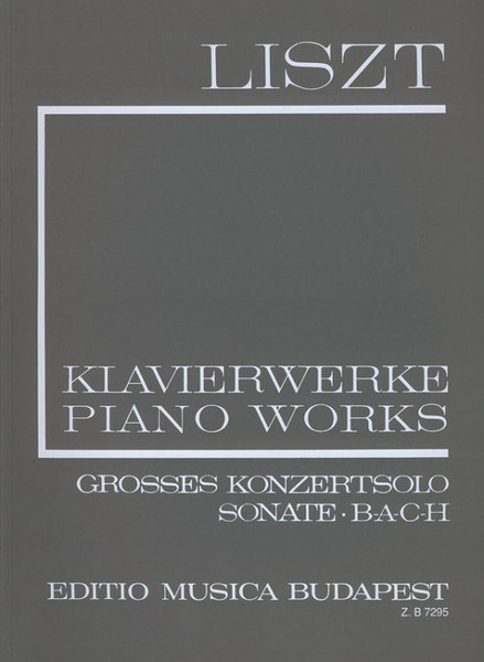 Liszt Ferenc: Grosses Konzertsolo, Sonate, B-A-C-H (I/5) / Edited by Boronkay Antal Pál / Editio Musica Budapest Zeneműkiadó / 1983 / Közreadta Boronkay Antal Pál 