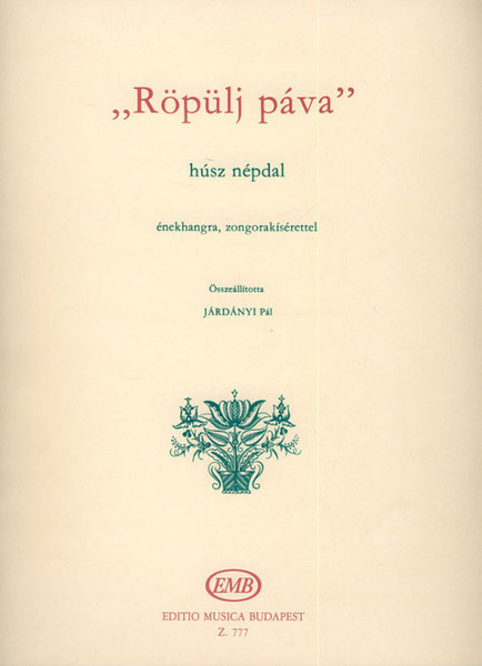 Röpülj páva / 20 Folksongs / Compiled by Járdányi Pál / Editio Musica Budapest Zeneműkiadó /1952 / Összeállította Járdányi Pál