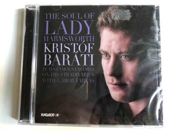 Kristóf Baráti - The Soul Of Lady Harmsworth - Plays Famous Encores On His Stradivarius With Gabor Farkas / Hungaroton Audio CD 2015 / HCD 32760