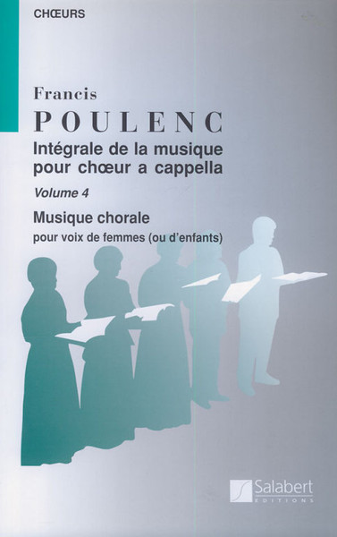 Poulenc, Francis: INTEGRALE CHOEUR VOL.4 CHOEUR (VX-FM OU ENF / Salabert 