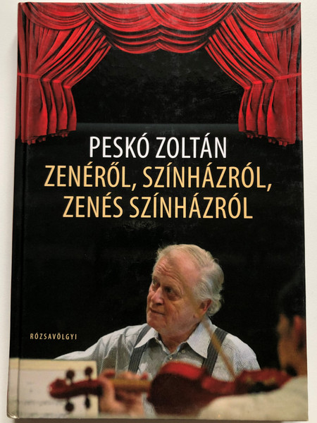 Zenéről, színházról, zenés színházról by Peskó Zoltán / Of Music, Theater and Musical Theater / Rózsavölgyi és társa kiadó 2009 / Hardcover (9789638831798)