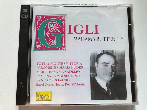 Gigli - Madam Butterfly / Toti dal Monte, Vittoria, Palombini, Maria Huder, Mario Basiola, Adelio, Zagonara, Gino Conti, Ernesto Dominici / Royal Opera House, Rome/Fabritiis / Pearl 2x Audio CD / GEMM CDS 9290