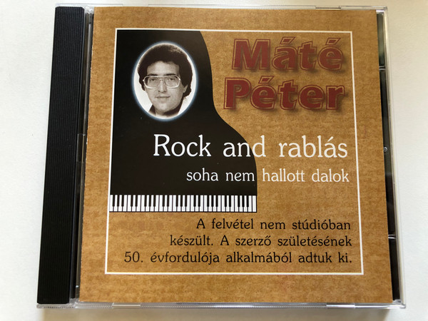 Máté Péter – Rock And Rablás - Soha Nem Hallott Dalok / A felvetel nem studioban keszult. A szerzo szuletesenek 50. evforduloja alkalmabol adtuk ki. / Alfa Studio Audio CD 1998 / CD016