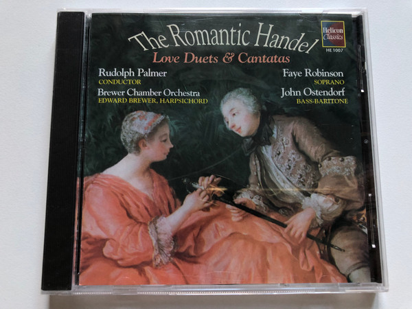 The Romantic Handel - Love Duets & Cantatas / Rudolph Palmer (conductor), Brewer Chamber Orchestra, Edward Brewer (harpsichord), Feye Robinson (soprano), John Ostendorf (bass-baritone) / Helicon Classics Audio CD 1996 / HE 1007