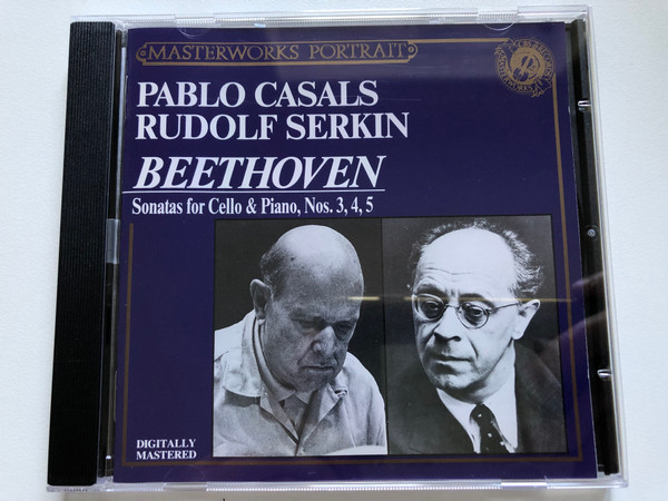 Pablo Casal, Rudolf Serkin - Beethoven: Sonatas For Cello & Piano, Nos. 3, 4, 5 / Masterworks Portrait / CBS Masterworks Audio CD 1989 Stereo / MPK 45682
