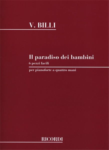 Billi, Vincenzo, Bellini, Vincenzo: PARADISO DEI BAMBINI 6 PEZZI FACILI SU 5 NOTE / PER PIANOFORTE A 4 MANI / Ricordi