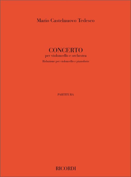 Castelnuovo-Tedesco, Mario: Concerto per violoncello e orchestra / Riduzione per violoncello e pianoforte / Ricordi / 2010