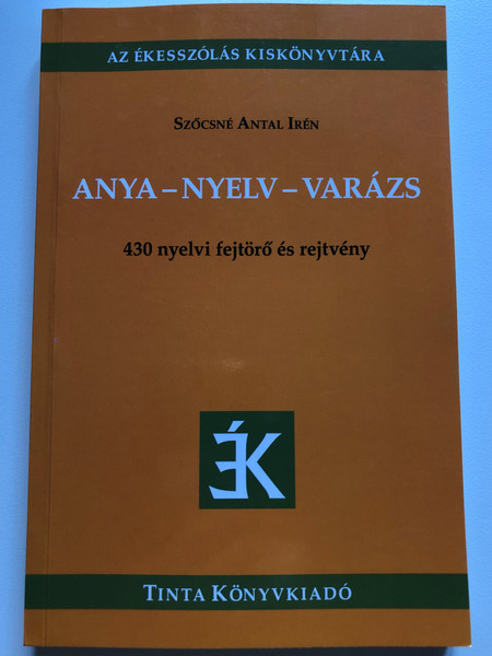 Anya-nyelv-varázs by Szőcsné Antal Irén / 430 nyelvi fejtörő és rejtvény / Tinta könyvkiadó 2022 / Paperback / 430 lingual puzzlers and riddles (9789634093329)