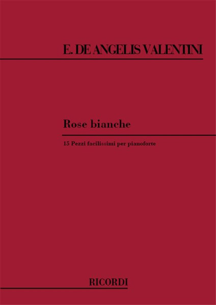 Valentini, Enrico De Angelis, De Angelis Valentini, Enrico: ROSE BIANCHE. 15 PEZZI FACILISSIMI / Ricordi / 1984