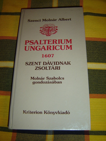 Psalterium Ungaricum 1607 / Szenci Molnar Albert / Szent David kiralynak es profetanak szazotven zsoltari