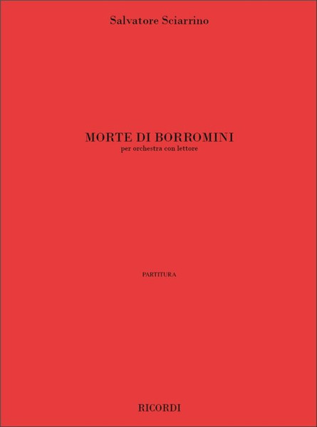 Sciarrino, Salvatore: MORTE DI BORROMINI, PER ORCHESTRA CON LETTORE / Ricordi / 2001