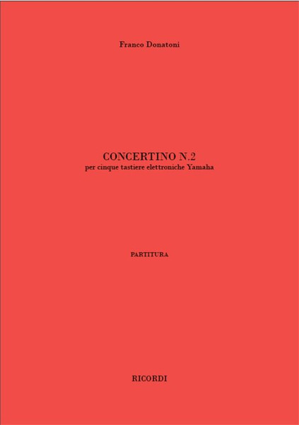 Donatoni, Franco: CONCERTINO N. 2, PER CINQUE TASTIERE ELETTRONICHE YAMAHA / Ricordi / 2001 