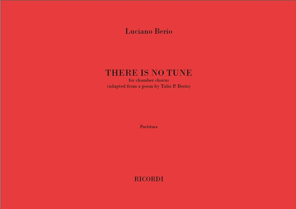 Berio, Luciano: THERE IS NO TUNE, FOR CHAMBER CHORUS / Ricordi / 2004