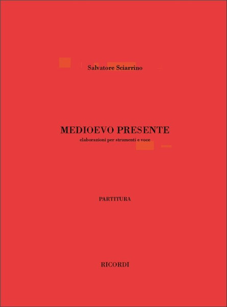 Sciarrino, Salvatore: MEDIOEVO PRESENTE. ELABORAZIONI PER STRUMENTI A VOCE / Ricordi / 2001
