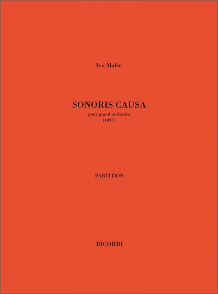 Malec, Ivo: Sonoris Causa / Pour Grand Orchestre - Partitura / Ricordi / 2008