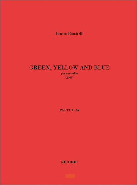 Romitelli, Fausto: Green Yellow And Blue / Per Ensemble / Ricordi / 2006