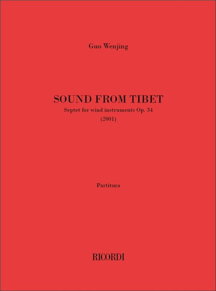 Wenjing, Guo, Guo, Wenjing: SOUND FROM TIBET. SETTIMINO PER STRUMENTI A FIATO, OP. 34 / -2001 / Ricordi / 2004