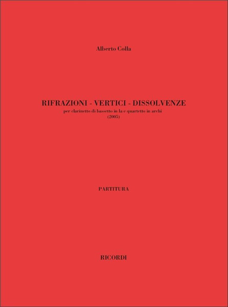 Colla, Alberto: Rifrazioni - Vertici - Dissolvenze / Per Clarinetto Di Bassetto In La E Quartetto D'Archi / Ricordi / 2007