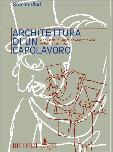 Vlad, Roman: ARCHITETTURA DI UN CAPOLAVORO / ANALISI DELLA SAGRA DELLA PRIMAVERA DI IGOR STRAVINSKY TORINO SETTEMBRE MUSICA / Ricordi / 2005